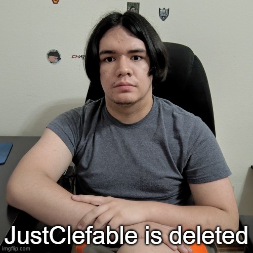 why tho | JustClefable is deleted | image tagged in neutral reaction guy | made w/ Imgflip meme maker