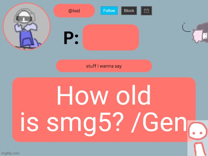 Deaduzz | How old is smg5? /Gen | image tagged in ixel announcement temp | made w/ Imgflip meme maker