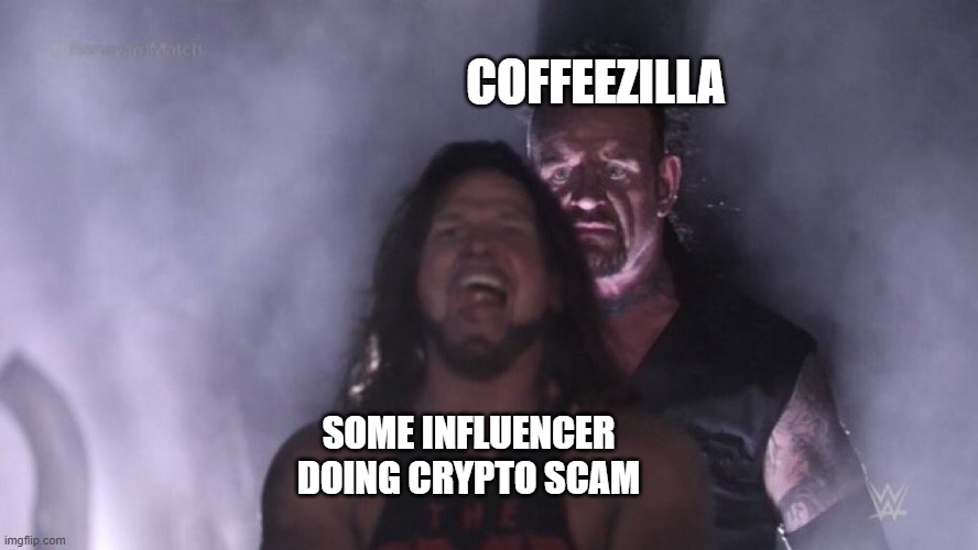 coffeezilla | COFFEEZILLA; SOME INFLUENCER DOING CRYPTO SCAM | image tagged in aj styles undertaker | made w/ Imgflip meme maker