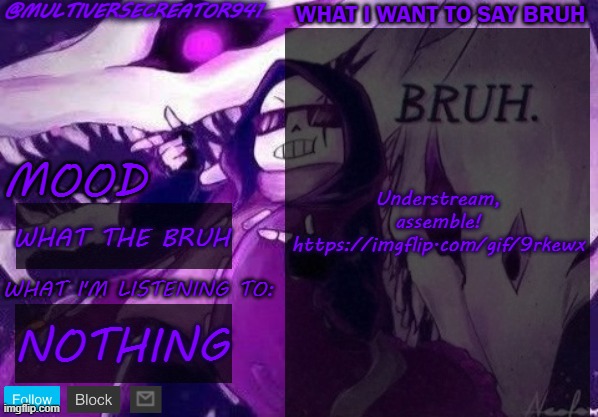 BROOOOOOOOOOO WHAT THE BRUH | Understream, assemble! https://imgflip.com/gif/9rkewx; WHAT THE BRUH; NOTHING | image tagged in multiversecreator941's announcement temp,bruh | made w/ Imgflip meme maker