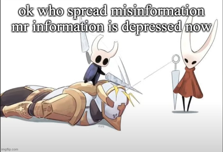 +HALLOWNESS | ok who spread misinformation mr information is depressed now | image tagged in hallowness | made w/ Imgflip meme maker