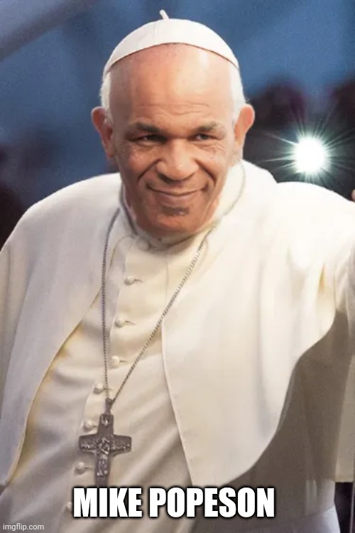 Mike Popeson opeson | MIKE POPESON | image tagged in mike tyson,pope francis,face swap | made w/ Imgflip meme maker