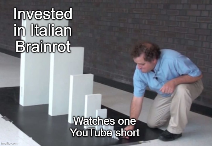 Domino Effect | Invested in Italian Brainrot; Watches one YouTube short | image tagged in domino effect | made w/ Imgflip meme maker