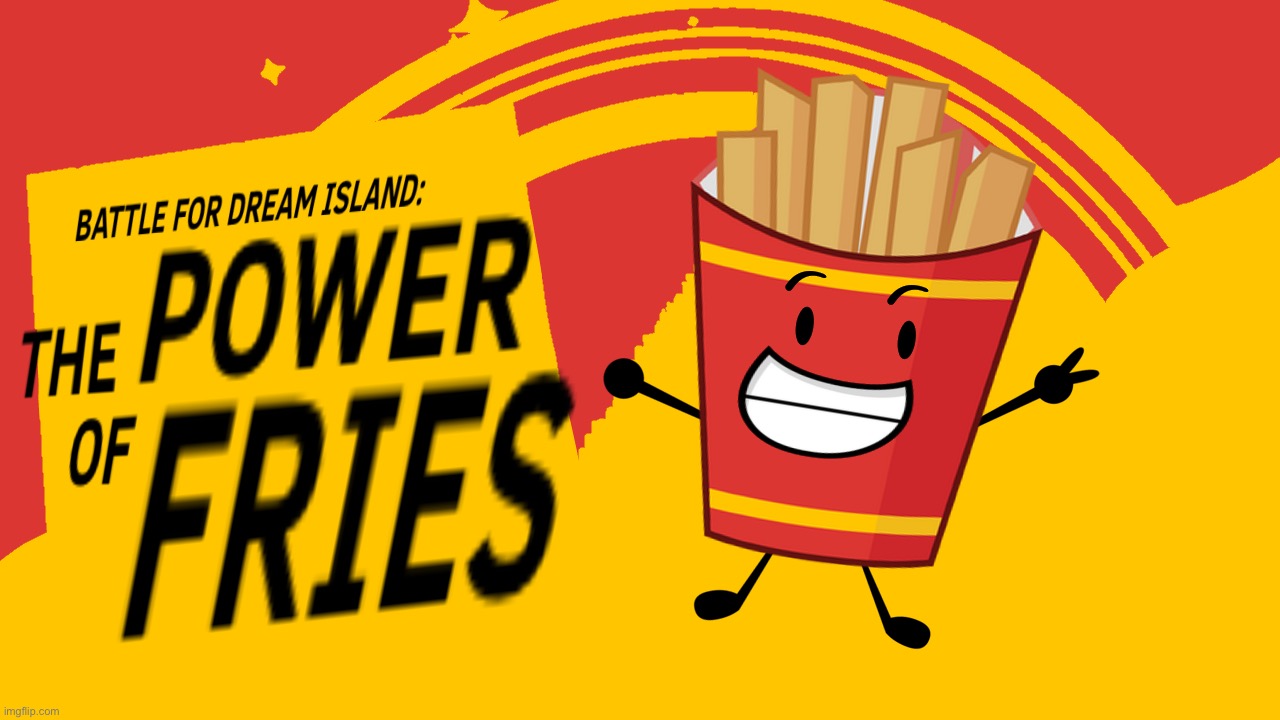 The Power of Fries | image tagged in the power of fries | made w/ Imgflip meme maker