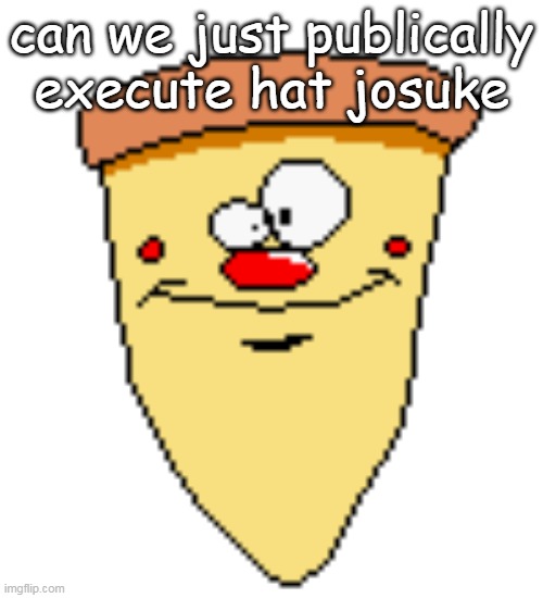 my butthoel reaction image | can we just publically execute hat josuke | image tagged in my butthoel reaction image | made w/ Imgflip meme maker