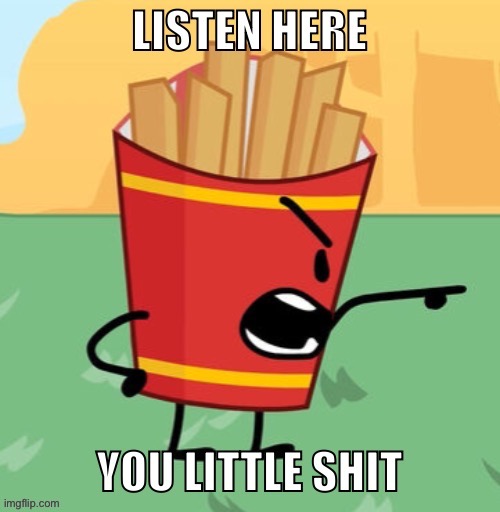 Listen here you little shit | image tagged in listen here you little shit | made w/ Imgflip meme maker