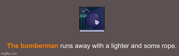 The bomberman runs away with a lighter and some rope | image tagged in the bomberman runs away with a lighter and some rope | made w/ Imgflip meme maker