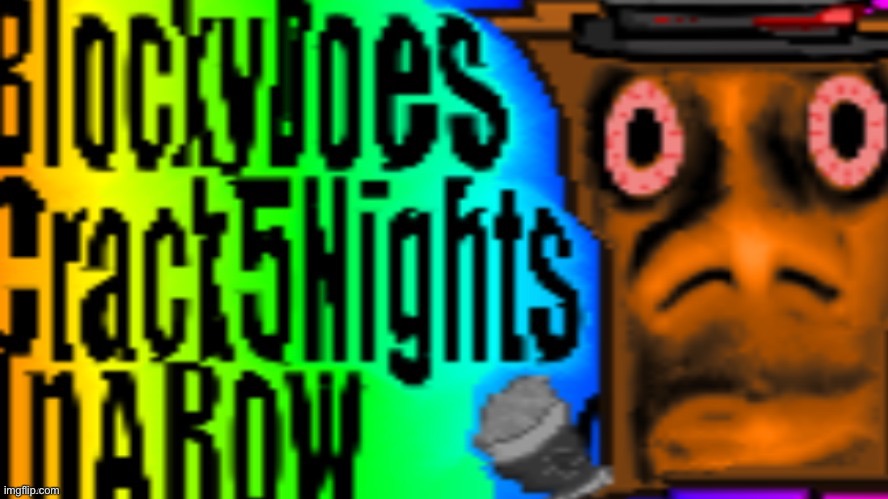 Blocky Does Crack 5 Nights In A Row (content aware scale) | image tagged in blocky does crack 5 nights in a row content aware scale | made w/ Imgflip meme maker