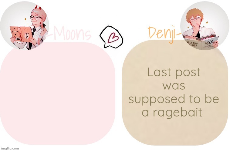 Last post was supposed to be a ragebait | image tagged in moons x denji announcement template | made w/ Imgflip meme maker