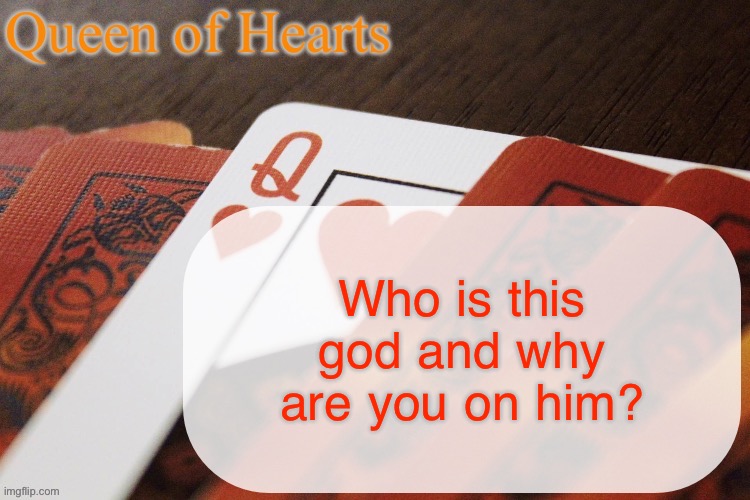 “On god” MF your feet are on the ground | Who is this god and why are you on him? | image tagged in queen of hearts announcement | made w/ Imgflip meme maker