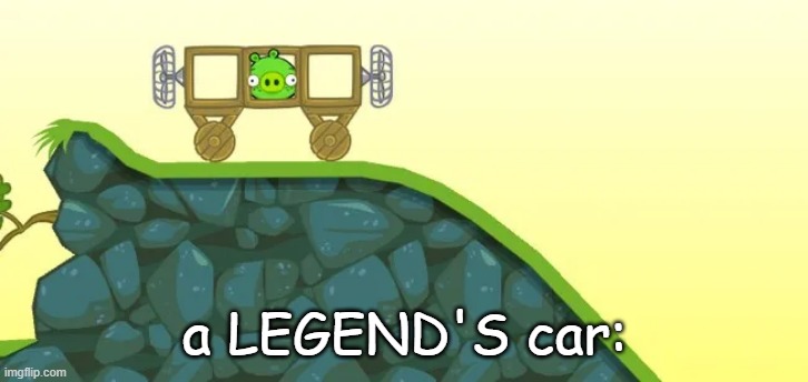 a LEGEND'S car: | made w/ Imgflip meme maker