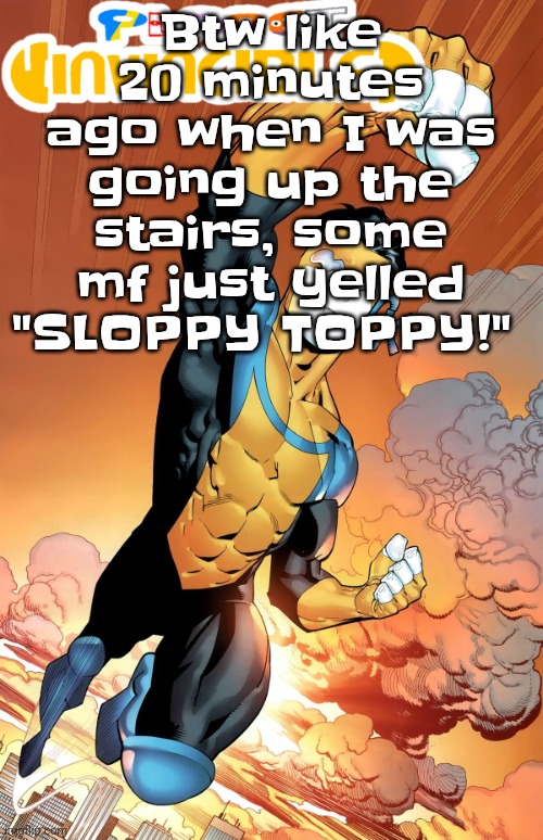 What is wisco even about | Btw like 20 minutes ago when I was going up the stairs, some mf just yelled "SLOPPY TOPPY!" | image tagged in planet invincible | made w/ Imgflip meme maker