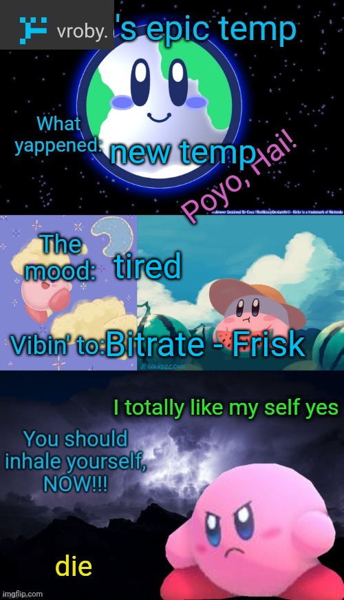vroby.'s epic temp | new temp; tired; Bitrate - Frisk | image tagged in vroby 's epic temp | made w/ Imgflip meme maker