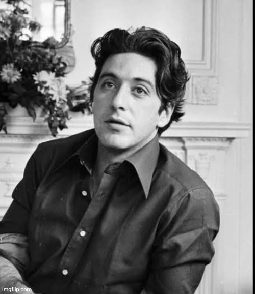 Not simping but Al Pacino was so handsome when he was young | made w/ Imgflip meme maker