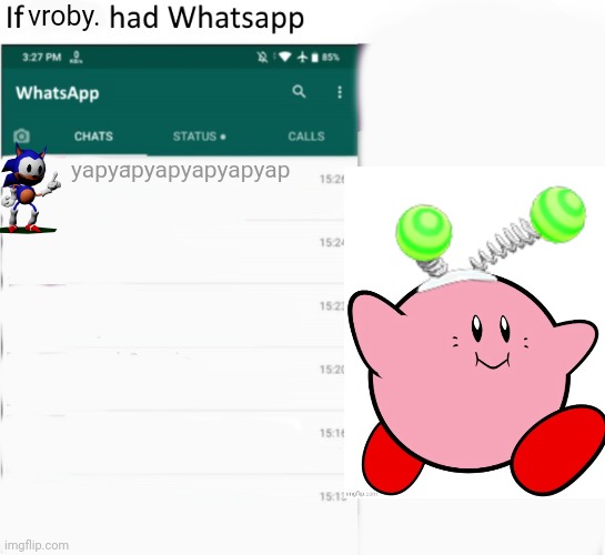 If X had Whatsapp (With Text boxes) | vroby. yapyapyapyapyapyap | image tagged in if x had whatsapp with text boxes | made w/ Imgflip meme maker