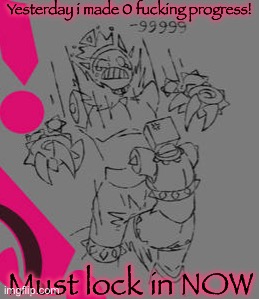Brb... | Yesterday i made 0 fucking progress! Must lock in NOW | made w/ Imgflip meme maker