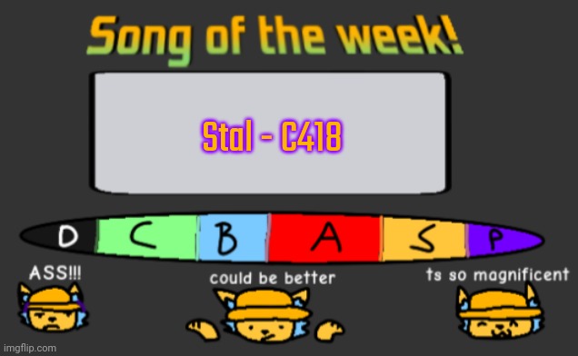 Repost because I misspelled C148 | Stal - C418 | image tagged in song of the week | made w/ Imgflip meme maker