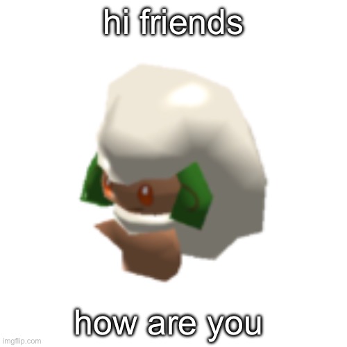 hi friends; how are you | made w/ Imgflip meme maker