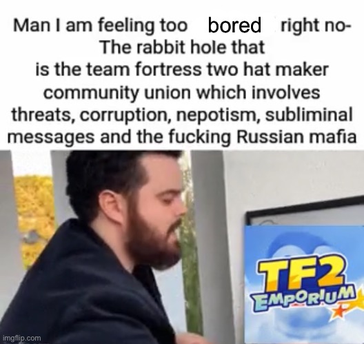 What the fu- (reposted from someone else) | bored | made w/ Imgflip meme maker