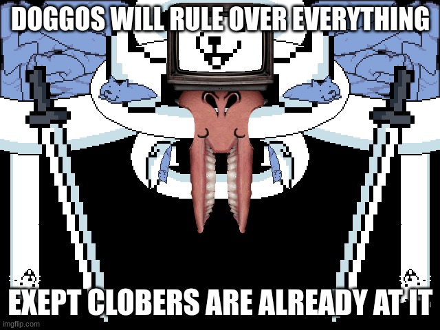 DOGGOS WILL RULE OVER EVERYTHING; EXEPT CLOBERS ARE ALREADY AT IT | made w/ Imgflip meme maker