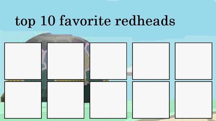 top 10 favorite redheads Blank Meme Template