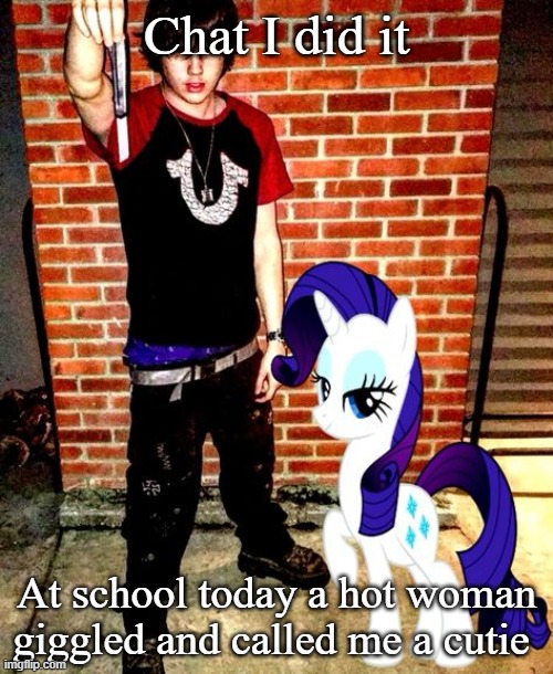 J | Chat I did it; At school today a hot woman giggled and called me a cutie | image tagged in j | made w/ Imgflip meme maker
