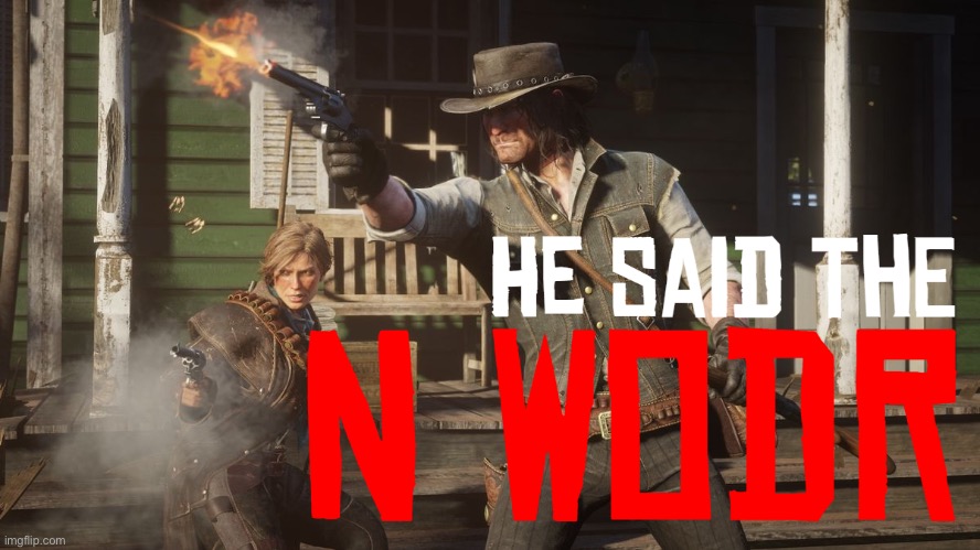 He said the n wodr | image tagged in he said the n wodr | made w/ Imgflip meme maker