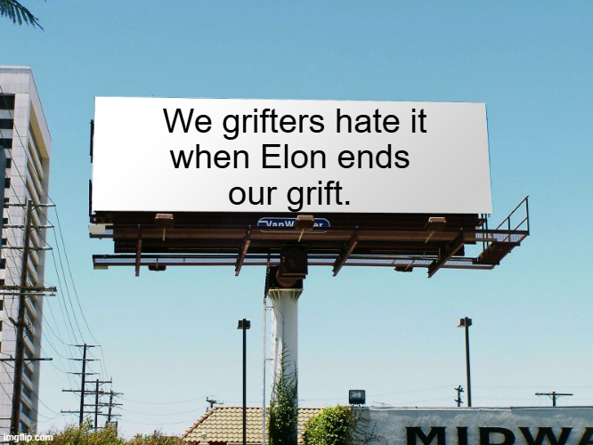 Billboard elon grift | We grifters hate it
when Elon ends 
our grift. | image tagged in billboard blank | made w/ Imgflip meme maker