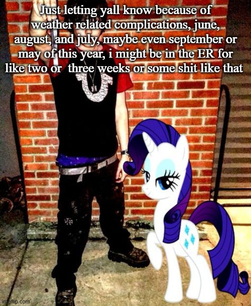 J | Just letting yall know because of weather related complications, june, august, and july, maybe even september or may of this year, i might be in the ER for like two or  three weeks or some shit like that | image tagged in j | made w/ Imgflip meme maker