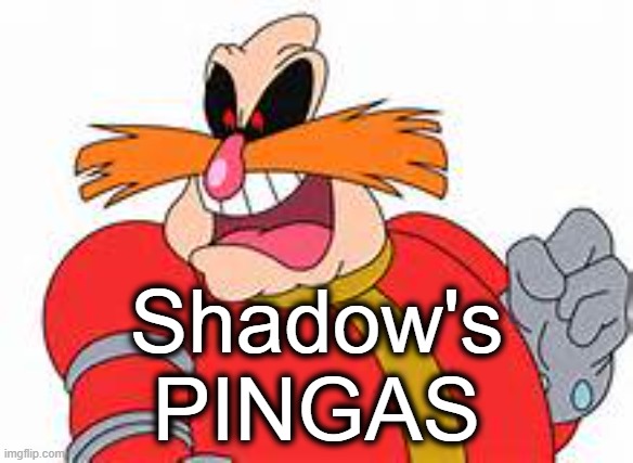 Shadow's
PINGAS | image tagged in pingas | made w/ Imgflip meme maker
