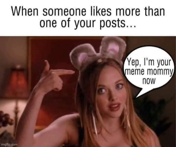 Meme mommy | image tagged in mommy,memes,likes | made w/ Imgflip meme maker