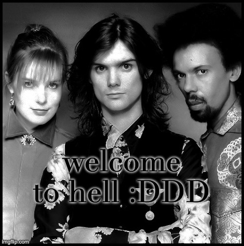 The Dream Academy | welcome to hell :DDD | image tagged in the dream academy | made w/ Imgflip meme maker