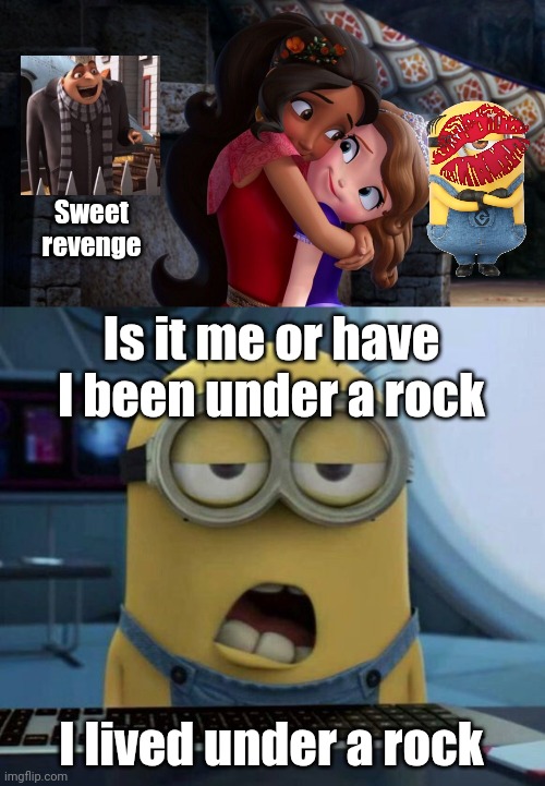 Gru waited for this moment | Sweet revenge; Is it me or have I been under a rock; I lived under a rock | image tagged in sleepy minion,sofia the first,despicable me,memes,funny memes,fun | made w/ Imgflip meme maker