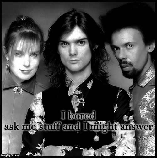 The Dream Academy | I bored
ask me stuff and I might answer | image tagged in the dream academy | made w/ Imgflip meme maker