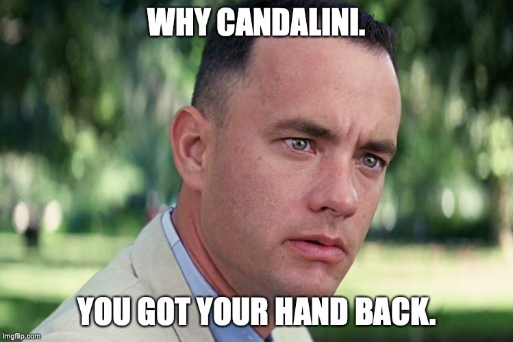 Forest Gump Candalini. | WHY CANDALINI. YOU GOT YOUR HAND BACK. | image tagged in memes,and just like that | made w/ Imgflip meme maker
