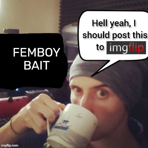 Stuff that should be told to a therapist | FEMBOY BAIT | image tagged in stuff that should be told to a therapist | made w/ Imgflip meme maker