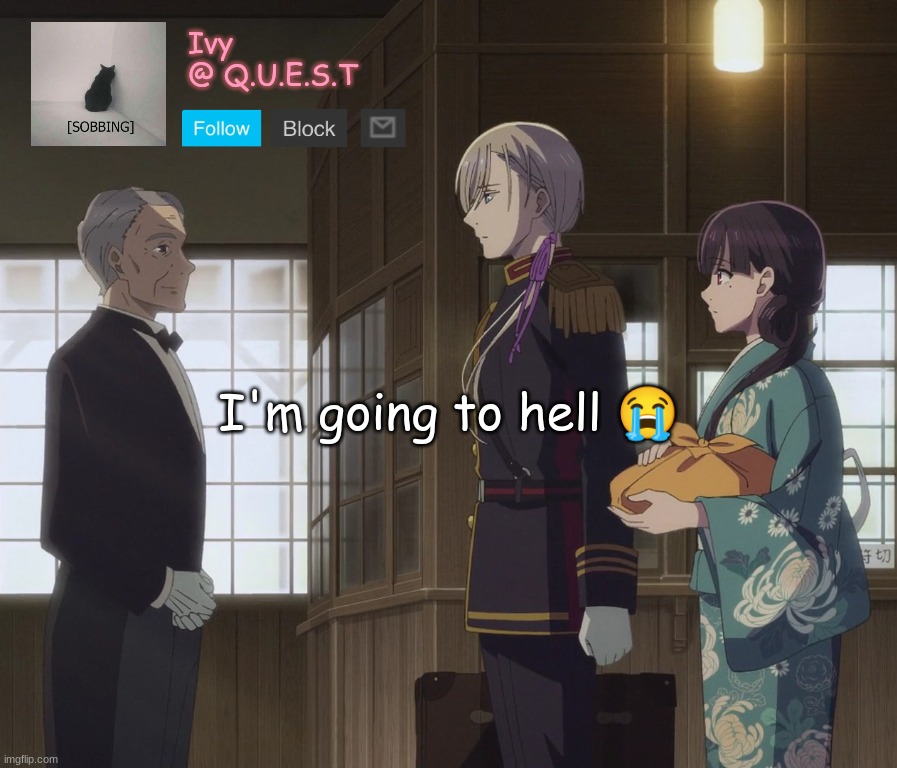 . | I'm going to hell 😭 | image tagged in ivy announcement template v2 | made w/ Imgflip meme maker