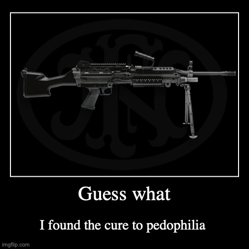 habanero and octopus sausage | Guess what | I found the cure to pedophilia | image tagged in funny,demotivationals,loads lmg with religious intent | made w/ Imgflip demotivational maker