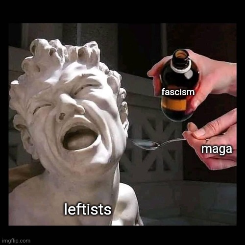But its for the greater good! | fascism; maga; leftists | image tagged in statue fed medicine | made w/ Imgflip meme maker