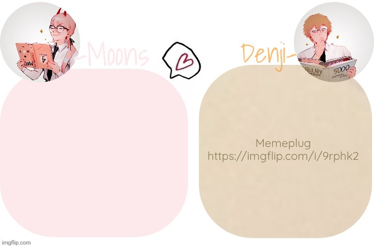 Memeplug https://imgflip.com/i/9rphk2 | image tagged in moons x denji announcement template | made w/ Imgflip meme maker