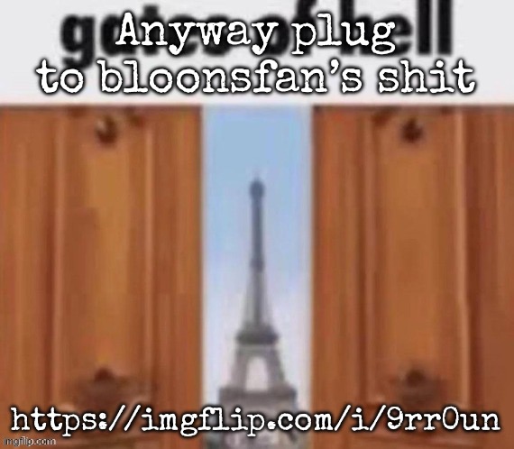 The gates of hell | Anyway plug to bloonsfan’s shit; https://imgflip.com/i/9rr0un | image tagged in the gates of hell | made w/ Imgflip meme maker