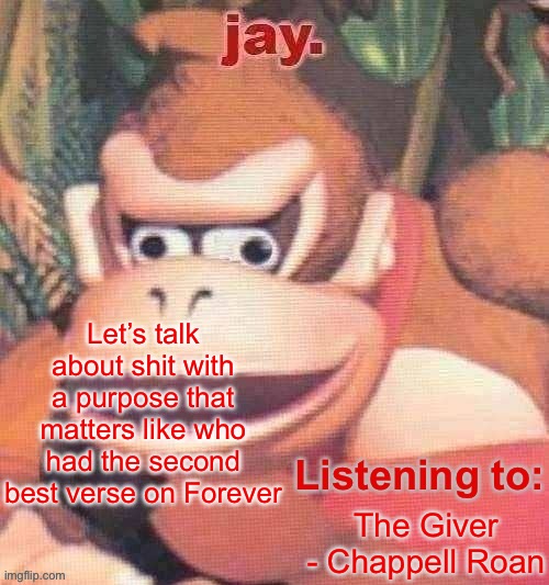 Jay. Updated temp | Let’s talk about shit with a purpose that matters like who had the second best verse on Forever; The Giver - Chappell Roan | image tagged in jay updated temp | made w/ Imgflip meme maker