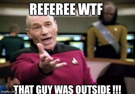 Picard Wtf Meme | REFEREE WTF  THAT GUY WAS OUTSIDE !!! | image tagged in memes,picard wtf,world cup | made w/ Imgflip meme maker