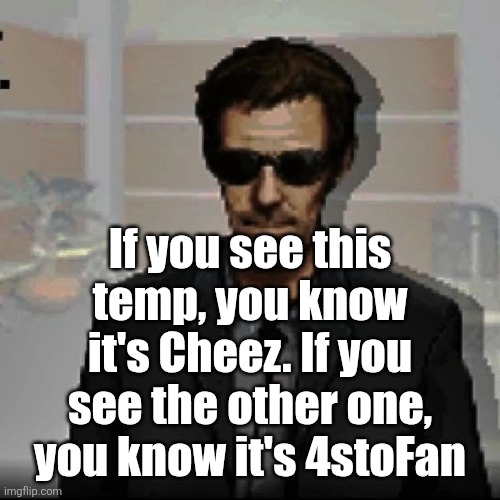 Doctor House | If you see this temp, you know it's Cheez. If you see the other one, you know it's 4stoFan | image tagged in doctor house | made w/ Imgflip meme maker