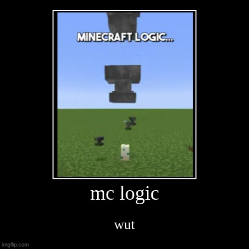 mc logic | wut | image tagged in funny,demotivationals | made w/ Imgflip demotivational maker