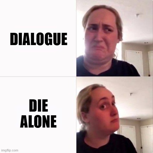 My Social Skills | DIALOGUE; DIE ALONE | image tagged in kombucha girl alt | made w/ Imgflip meme maker