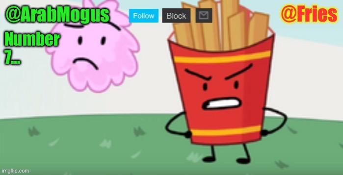 ArabMogus and Fries shared temp | Number 7… | image tagged in arabmogus and fries shared temp | made w/ Imgflip meme maker