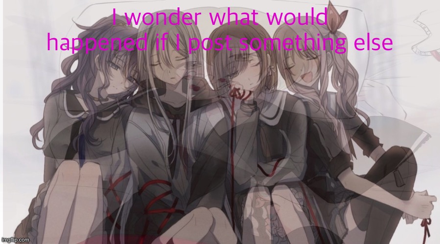 I wonder what would happened if I post something else | image tagged in project sekai 4 people | made w/ Imgflip meme maker