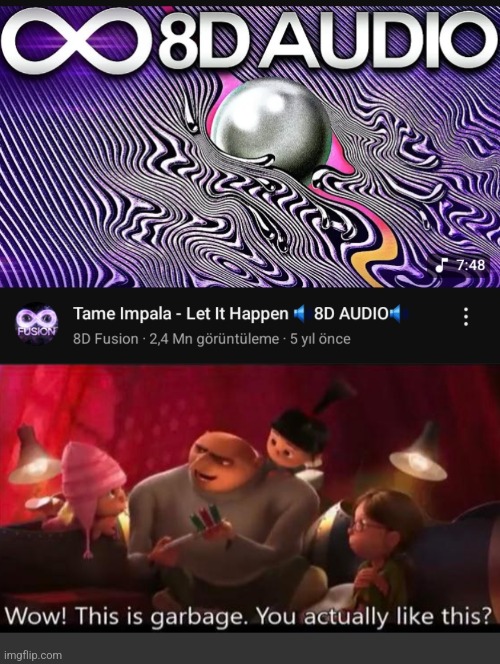 The song is very good but who listens to 8d music | image tagged in wow this is garbage gru | made w/ Imgflip meme maker