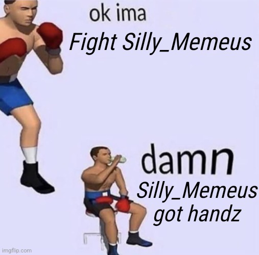 I remain the undisputed champ! | Fight Silly_Memeus; Silly_Memeus got handz | image tagged in imma fight this,memeus | made w/ Imgflip meme maker